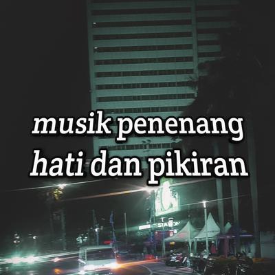 Musik Penenang Hati Dan Pikiran's cover