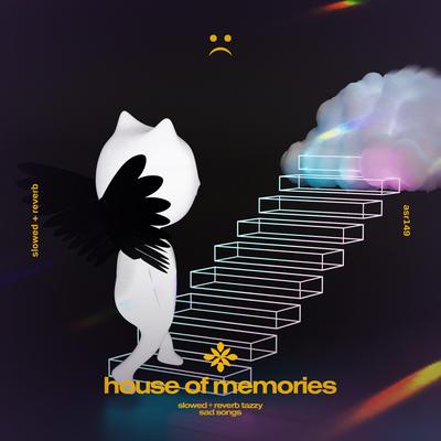 house of memories - slowed + reverb By slowed + reverb tazzy, sad songs, Tazzy's cover