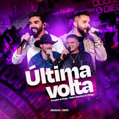 Última Volta (Ao Vivo) By Douglas & Diego, Pedro Sanchez e Thiago's cover