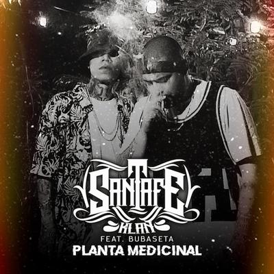 Planta Medicinal By Santa Fe Klan, Bubaseta's cover