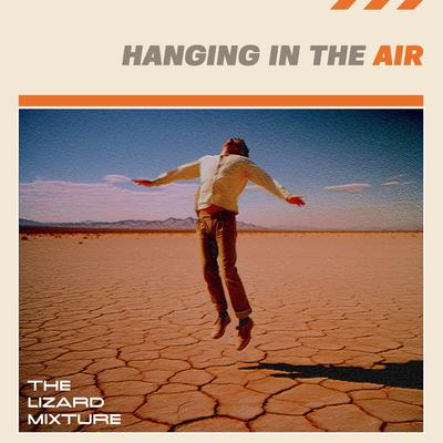 Hanging In The Air By The Lizard Mixture's cover