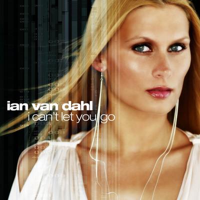 I Can't Let You Go (Radio Edit) By Ian Van Dahl's cover
