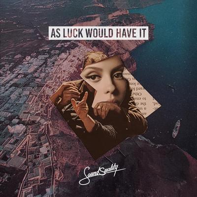 As Luck Would Have It By Soundsuality's cover