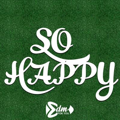 So Happy By EDM For You's cover