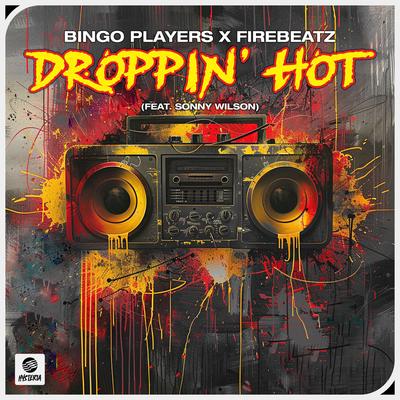 Droppin' Hot (feat. Sonny Wilson) By Bingo Players, Firebeatz, Sonny Wilson's cover