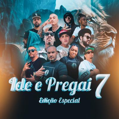 Ide e Pregai o Evangelho 7 (Edição Especial) By Mano Galax, Jansen e Renata, patetacodigo43, Israel Rapper, Mano Reco, Pedro PHS, Tom Calvário, DOCTOR X OFICIAL, Rapper Moysés Oficial, Mano Jr O Verbo, Pastor Ton's cover