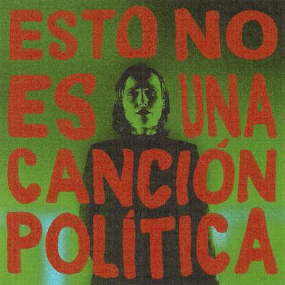 ESTO NO ES UNA CANCIÓN POLÍTICA's cover