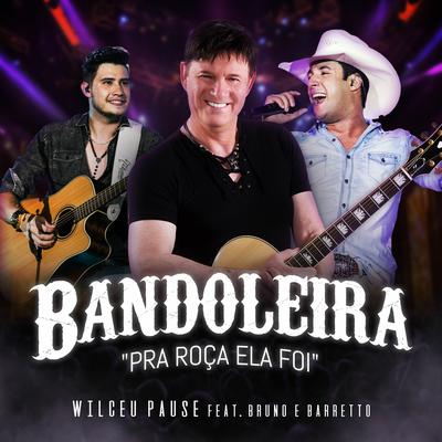 Bandoleira - Pra Roça Ela Foi By Wilceu Pause, Bruno & Barretto's cover