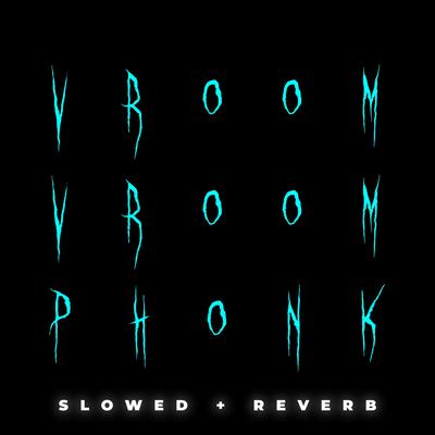 Vroom Vroom Phonk (Slowed + Reverb)'s cover