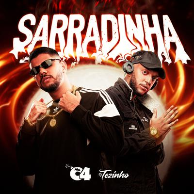 Sarradinha By MC C4, DJ Tezinho's cover
