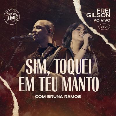 Sim Toquei em Teu Manto (Ao Vivo) [feat. Bruna Ramos & Som do Monte] By Frei Gilson, Bruna Ramos, Som do Monte's cover