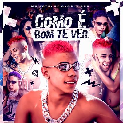 Como é Bom te Ver By Mc Tato, Dj Aladin GDB's cover