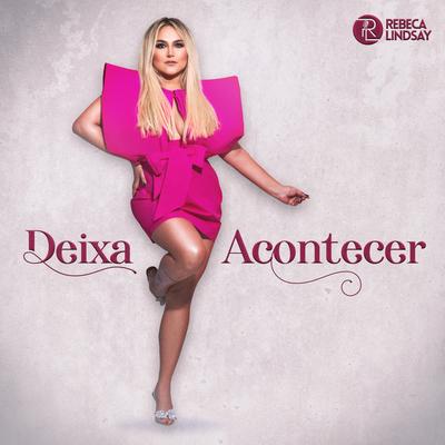 Deixa Acontecer By Rebeca Lindsay's cover
