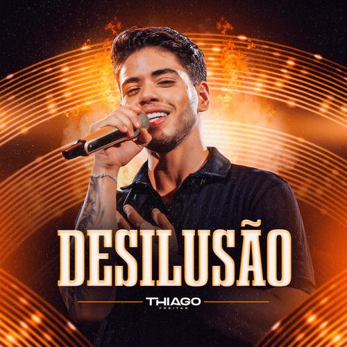 THIAGO FREITAS 🔥 Lançamentos 2024 EP Desilusão's cover