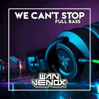 DJ WE CAN'T STOP FULL BASS (Remix)'s cover