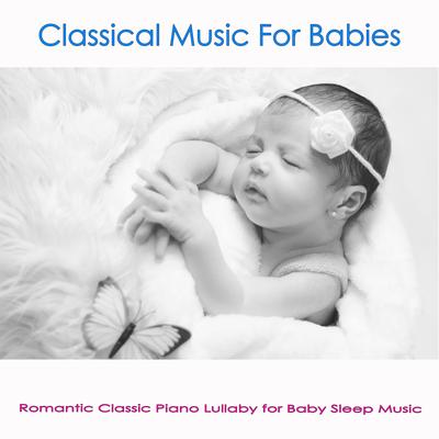 Classical Music For Babies: Romantic Classic Piano Lullaby for Baby Sleep Music's cover