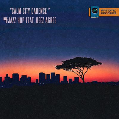 Calm City Cadence By Jazz Hop, Deez Agree, Patiotic Records's cover