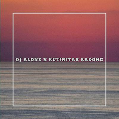 DJ ALONE X RUTINITAS RADONG's cover