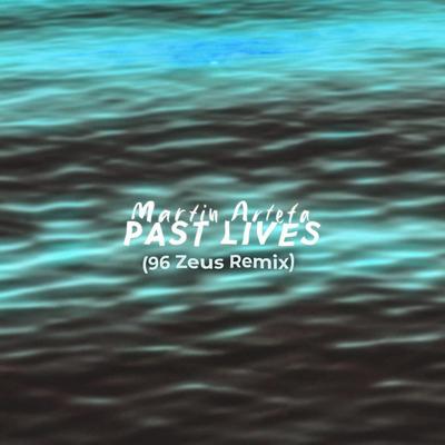 Past Lives (96 Zeus Remix) By Martin Arteta, creamy, 96 Zeus's cover