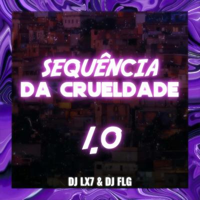 SEQUENCIA DA CRUELDADE 1.0 By DJ FLG's cover