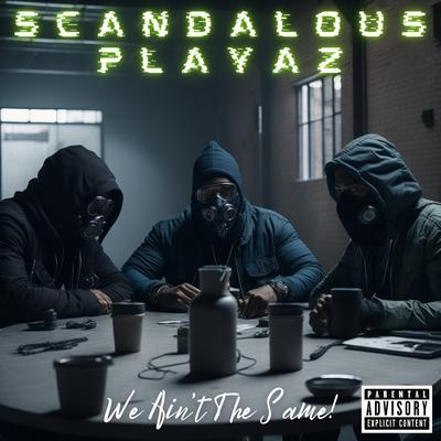 We Ain't The Same! By The Scandalous Playaz's cover
