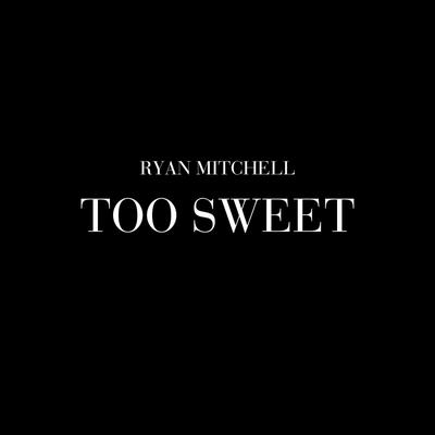 Too Sweet By Ryan Mitchell's cover