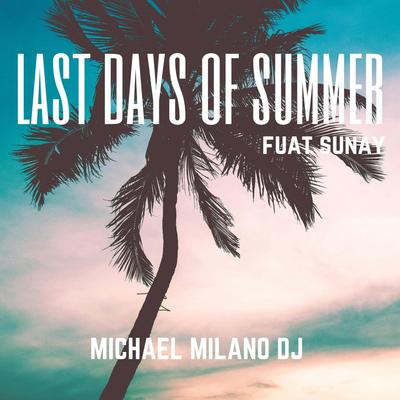 Last Days of Summer By Michael Milano Dj, Fuat Sunay's cover