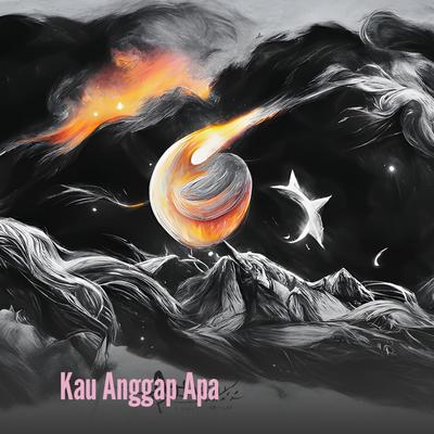 Kau Anggap Apa's cover