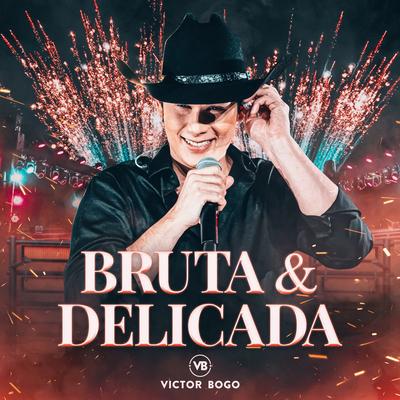 Bruta e Delicada (Ao Vivo) By Victor Bogo's cover