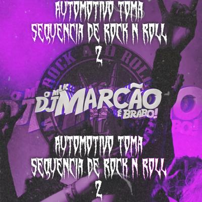 Automotivo Toma Sequência De Rock N Roll 2 By DJ Marcão 019's cover