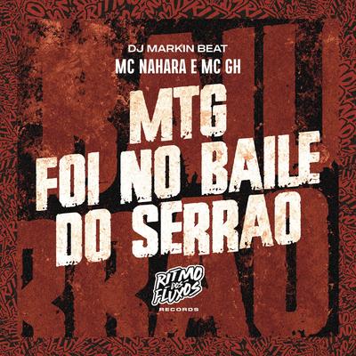 Mtg Foi no Baile do Serrão By MC NAHARA, Mc GH, DJ MARKIN BEAT's cover