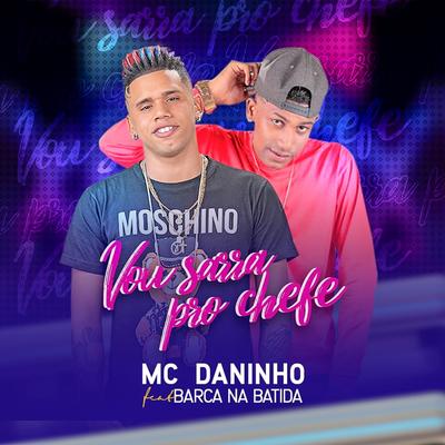 Vou Sarra pro Chefe By Mc Daninho Oficial, Barca Na Batida's cover