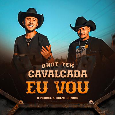 Onde Tem Cavalgada Eu Vou By O Muriel, Dalmi Junior's cover