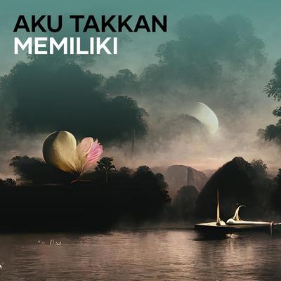 Aku Takkan Memiliki's cover