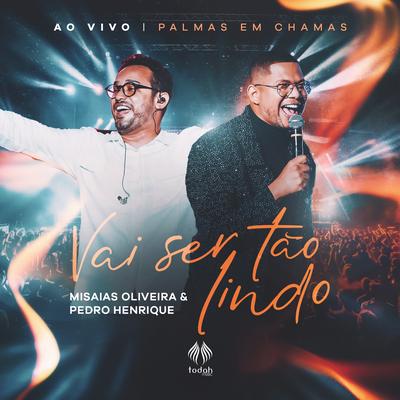 Vai Ser Tão Lindo (Ao Vivo) By Misaias Oliveira, Todah Network, Todah Music, Pedro Henrique's cover