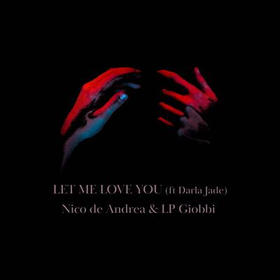 Let Me Love You By Nico de Andrea, LP Giobbi, Darla Jade's cover