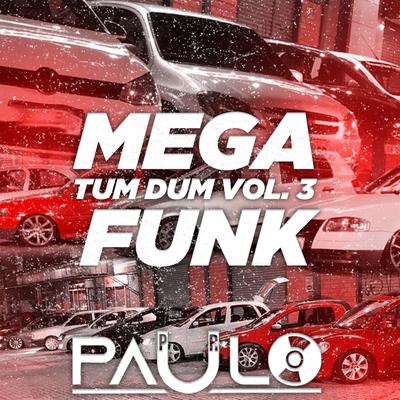 MEGA FUNK TUM DUM VOL. 3 - 2021 By DJ Paulo PR's cover