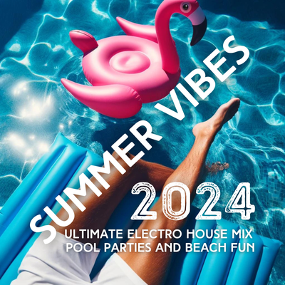 Summer Vibes (Ultimate Electro House Mix for Pool Parties and Beach Fun)'s cover