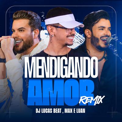 Mendigando Amor By DJ Lucas Beat, Max e Luan's cover