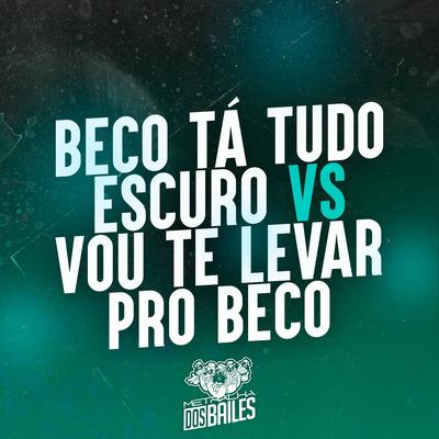 Beco Tá Tudo Escuro Vs Vou Te Levar pro Beco By MC Novin, Mc Choros, Dj LW's cover