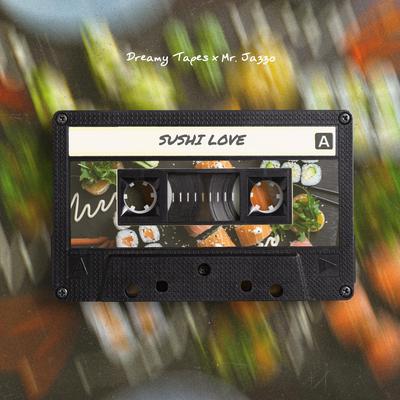Sushi Love By Dreamy Tapes, Mr. Jazzo's cover