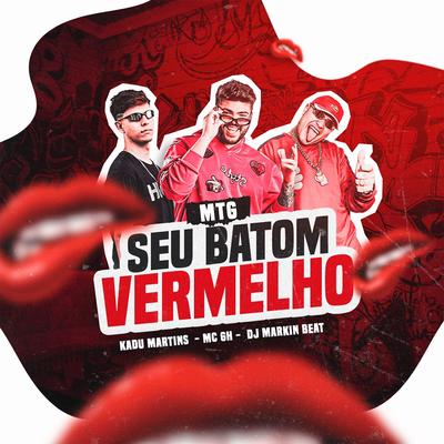 Mtg Seu Batom Vermelho By Kadu Martins, Mc GH, DJ MARKIN BEAT's cover