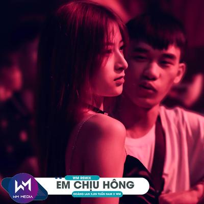 Em Chịu Hông (WM Remix)'s cover