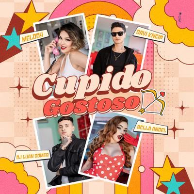 Cupido Gostoso By Bella Angel, Davi Kneip, Dj Luan Gomes, Melody's cover