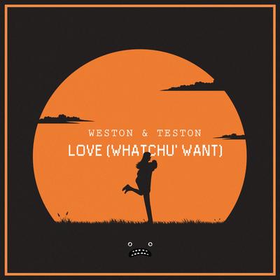 Love (Whatchu' Want) By Weston & Teston's cover