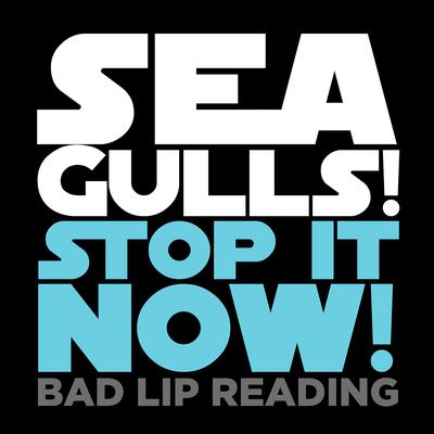 Seagulls! (Stop It Now) By Bad Lip Reading's cover