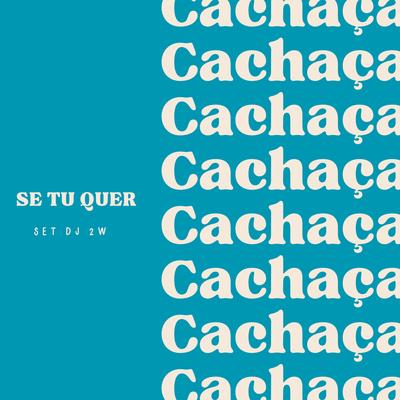 Se Tu Quer Cachaça By MC Braz, DJ 2w's cover
