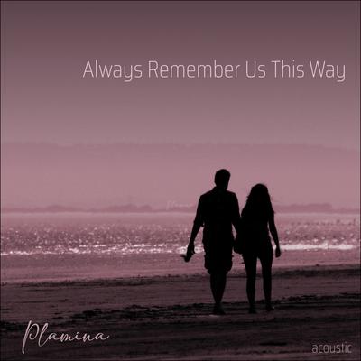 Always Remember Us This Way (Acoustic) By Plamina's cover