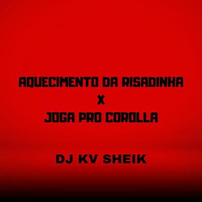 AQUECIMENTO DA RISADINHA X JOGA PRO COROLLA By KV SHEIK's cover