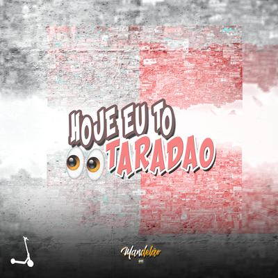 Hoje Eu To Taradão By DJ Patinete, Mc Dl 22, Mc Gw's cover